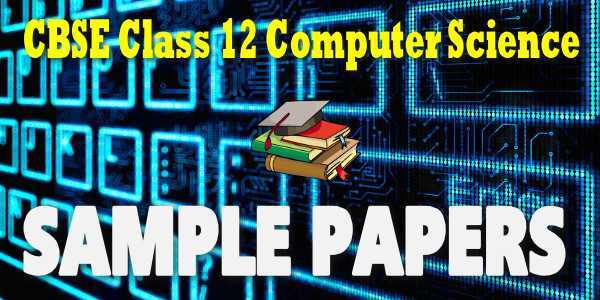 CBSE Class 12 Computer Science Sample Paper 2024
