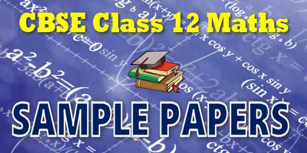 Class 12 Maths Sample Papers